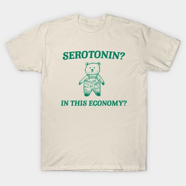 Serotonin? In this Economy? Retro Bear Cartoon, Vintage Cartoon Bear, Meme T-Shirt by Hamza Froug